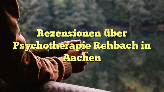 Rezensionen über Psychotherapie Rehbach in Aachen