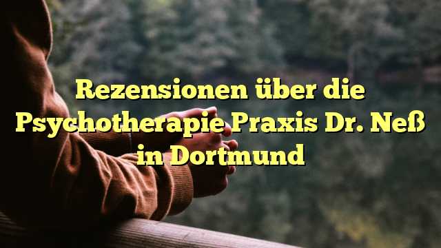 Rezensionen über die Psychotherapie Praxis Dr. Neß in Dortmund