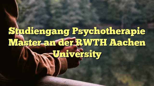 Studiengang Psychotherapie Master an der RWTH Aachen University