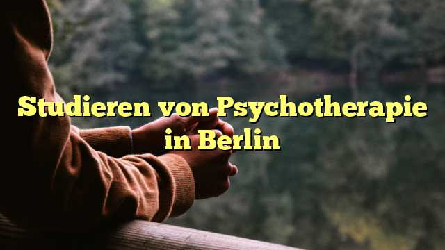 Studieren von Psychotherapie in Berlin