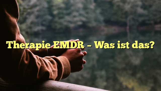 Therapie EMDR – Was ist das?