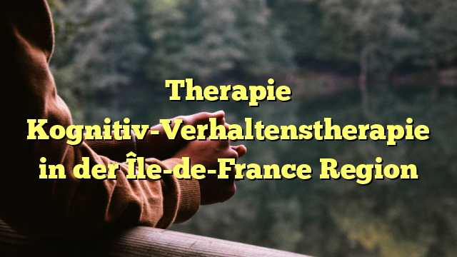 Therapie Kognitiv-Verhaltenstherapie in der Île-de-France Region