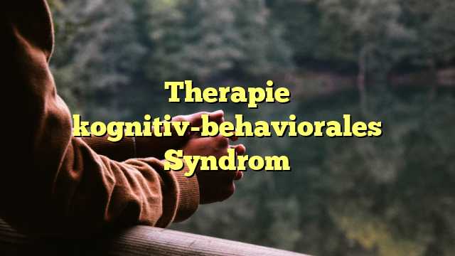 Therapie kognitiv-behaviorales Syndrom