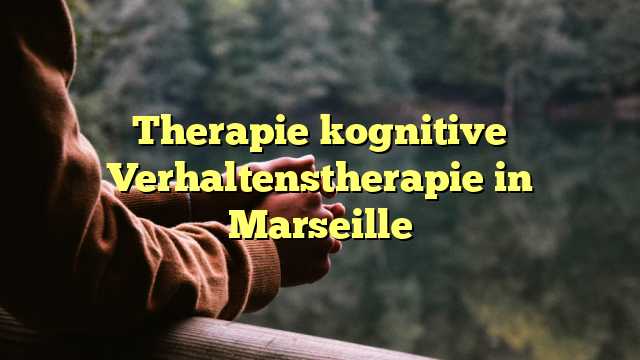 Therapie kognitive Verhaltenstherapie in Marseille