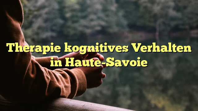 Therapie kognitives Verhalten in Haute-Savoie