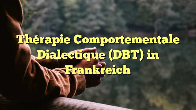 Thérapie Comportementale Dialectique (DBT) in Frankreich