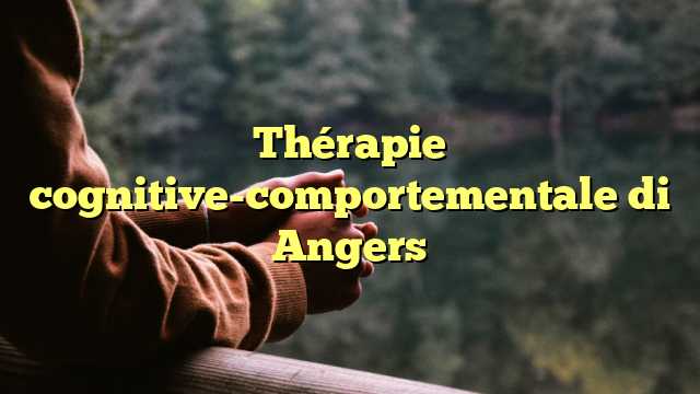 Thérapie cognitive-comportementale di Angers