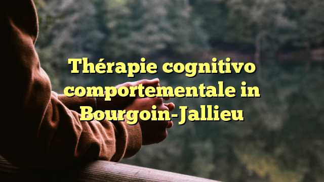 Thérapie cognitivo comportementale in Bourgoin-Jallieu