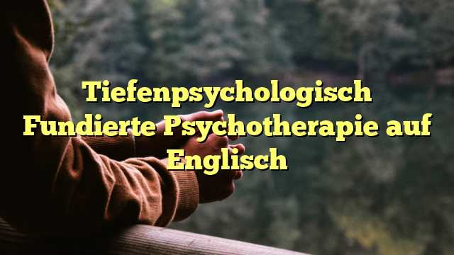 Tiefenpsychologisch Fundierte Psychotherapie auf Englisch