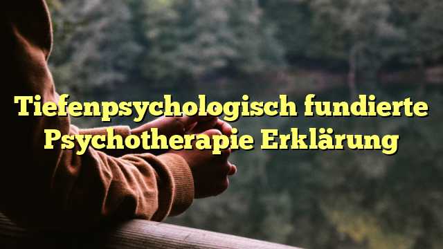 Tiefenpsychologisch fundierte Psychotherapie Erklärung