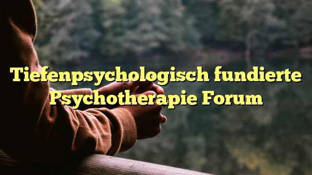 Tiefenpsychologisch fundierte Psychotherapie Forum
