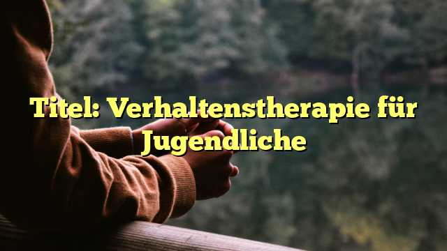 Titel: Verhaltenstherapie für Jugendliche