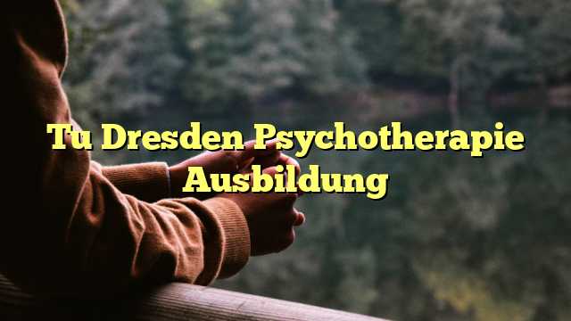Tu Dresden Psychotherapie Ausbildung