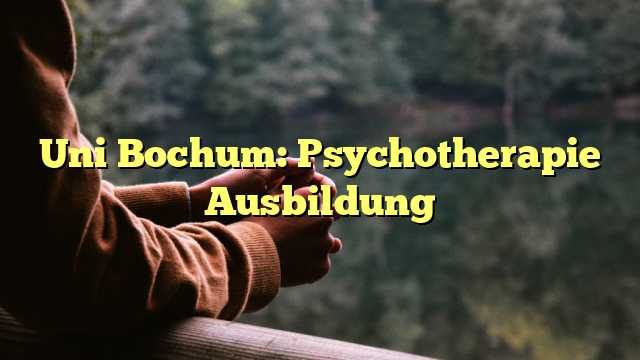 Uni Bochum: Psychotherapie Ausbildung
