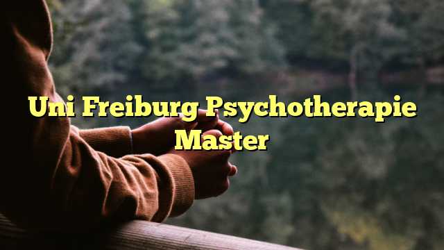 Uni Freiburg Psychotherapie Master