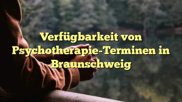 Verfügbarkeit von Psychotherapie-Terminen in Braunschweig