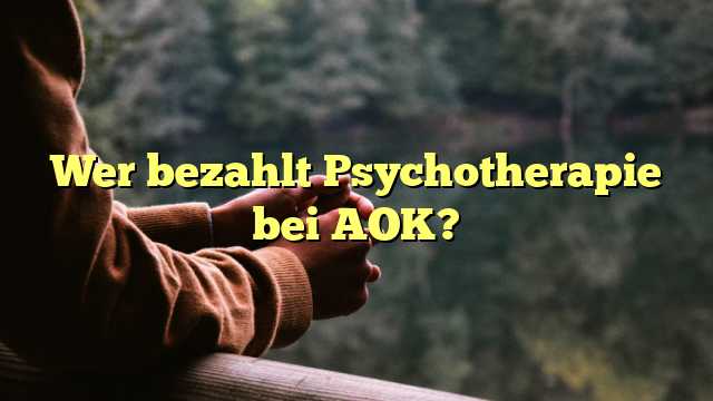 Wer bezahlt Psychotherapie bei AOK?