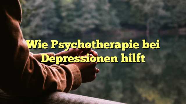 Wie Psychotherapie bei Depressionen hilft