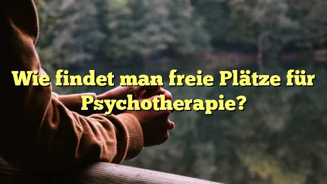 Wie findet man freie Plätze für Psychotherapie?