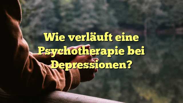 Wie verläuft eine Psychotherapie bei Depressionen?