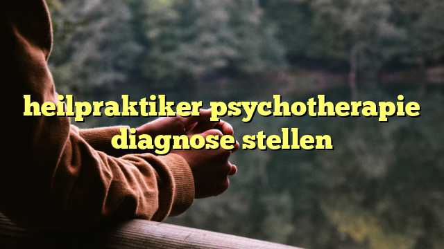 heilpraktiker psychotherapie diagnose stellen