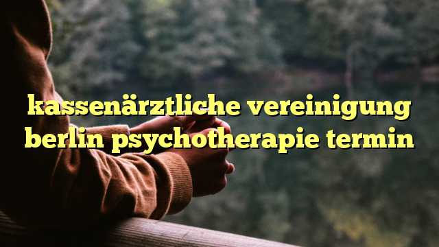 kassenärztliche vereinigung berlin psychotherapie termin
