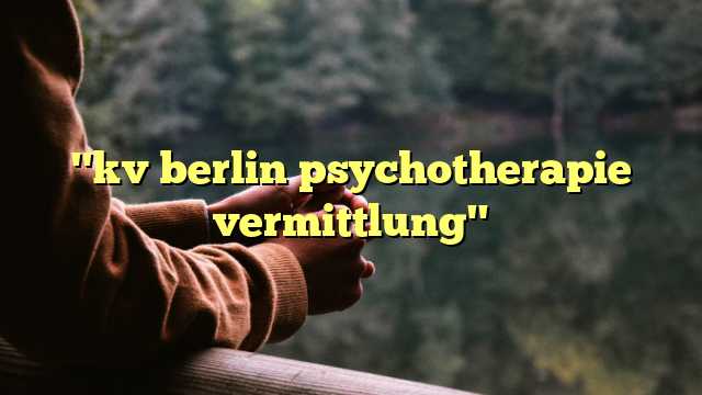 "kv berlin psychotherapie vermittlung"