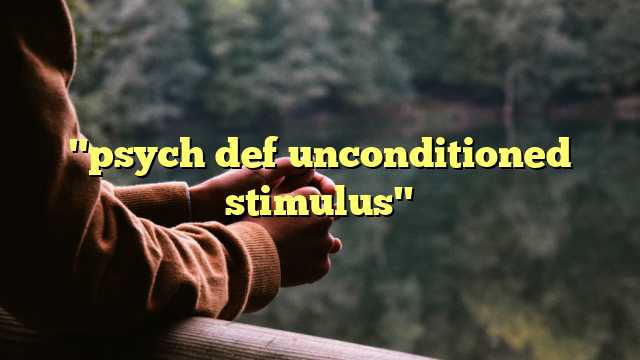 "psych def unconditioned stimulus"