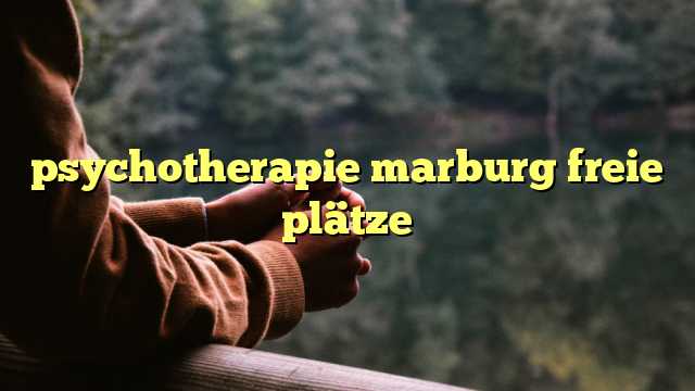 psychotherapie marburg freie plätze