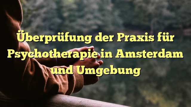 Überprüfung der Praxis für Psychotherapie in Amsterdam und Umgebung